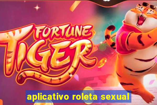 aplicativo roleta sexual